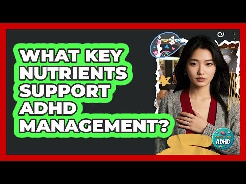 What Key Nutrients Support ADHD Management?