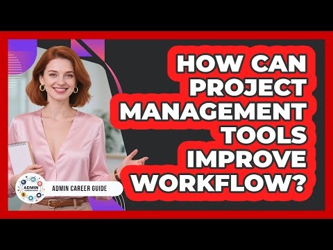 How Can Project Management Tools Improve Workflow?