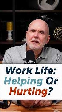 Is Your Work Life Helping Or Hurting?
