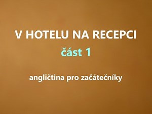 Angličtina pro začátečníky - PŘÍJEM V HOTELU NA RECEPCI. Angličtina na dovolenou, pro cestování