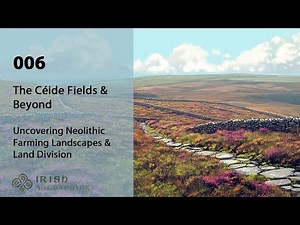 Episode 6 - The Céide Fields & Beyond - Uncovering Neolithic Farming Landscapes & Land Division
