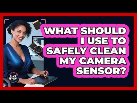 What Should I Use To Safely Clean My Camera Sensor?