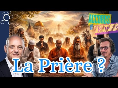 Accords et Désaccords – Épisode 9 : La Prière avec Jean-Dominique Michel et Dr Louis Fouché