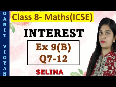 Interest | ICSE class 8 mathematics | Chapter 9 | Ex 9 (B) | Q 7-12 | Selina