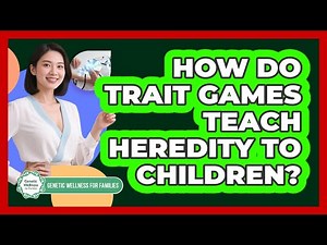 How Do Trait Games Teach Heredity To Children?