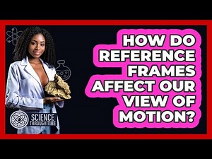How Do Reference Frames Affect Our View Of Motion? - Science Through Time