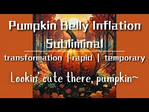 pumpkin belly inflation subliminal [transformation | rapid | temporary]