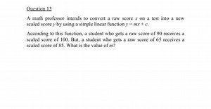 Question 13A math professor intends to convert a raw score x o... | Filo