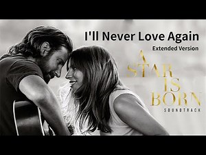 Lady Gaga - I'll Never Love Again (Extended Version, A Star Is Born Soundtrack)