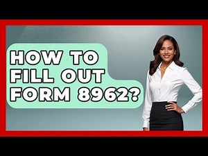 How To Fill Out Form 8962? - Tax and Accounting Coach