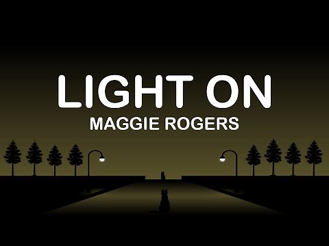 Maggie Rogers - Light On (Lyrics / Lyric Video)
