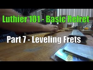 How to Level Frets - Guitar Fret Leveling - Part 7 - How to Refret a Guitar or Bass - Luthier Tools