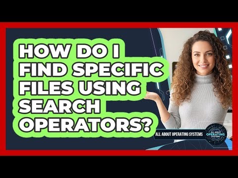 How Do I Find Specific Files Using Search Operators?