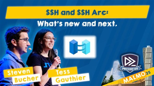 SSH and SSH Arc: What s new and next. - Steven Bucher Tess Gauthier - PSConfEU 2025 | PSConfEU