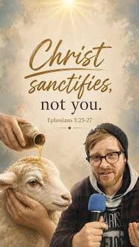 Who Is Doing the Sanctifying... Christ or You? | Ephesians 5:25–27