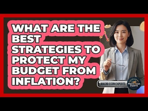 What Are The Best Strategies To Protect My Budget From Inflation? - Macroecon Experts