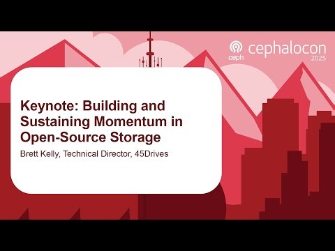 Keynote: Building and Sustaining Momentum in Open-Source Storage - Brett Kelly, 45Drives