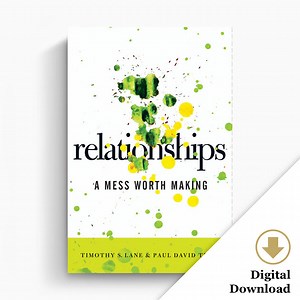 Relationships: A Mess Worth Making - PaulTripp.com - Paul David Tripp