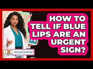 How To Tell If Blue Lips Are an Urgent Sign?