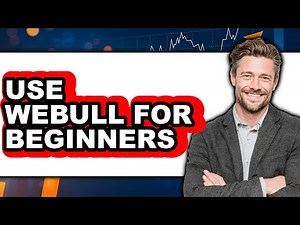 How To Use Webull For Beginners - Full Guide