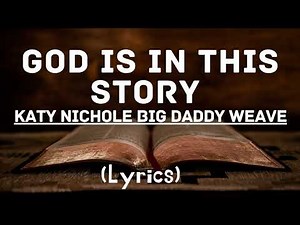 God Is In This Story LYRICS•Katy Nichole and Big Daddy Weave•Gospel Worship Music