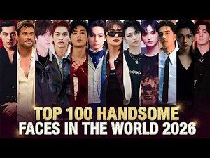 Top 100 Most Handsome Faces of 2026