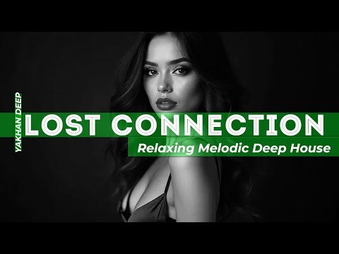 YAKHAN-DEEP - Lost Connection Deep House 2025