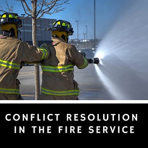 Let's Talk Fire: Conflict Resolution in the Fire Service