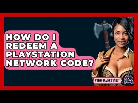 How Do I Redeem A PlayStation Network Code? - Video Gamers Vault