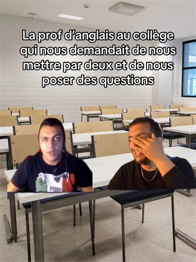 La prof d'anglais au collège qui demandait de nous mettre par deux