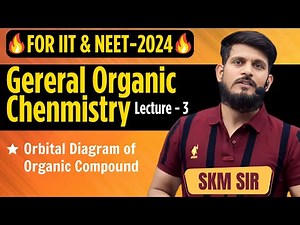 General Organic Chemistry | Lec - 03 | SKM Sir | Organic Chemistry | JEE Mains & Advanced