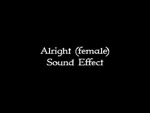 Alright (female) sound effect