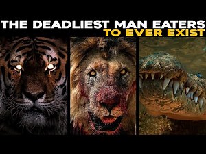 The Deadliest Man Eaters to Ever Exist