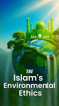 Islam's Environmental Ethics: What the Quran Taught 1,400 Years Ago