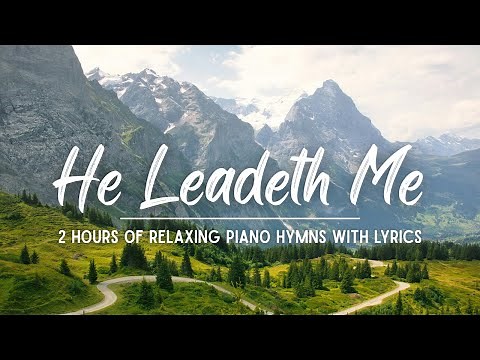 He Leadeth Me | 2 Hours of Relaxing Piano Hymns with lyrics | 30 Peaceful Hymns