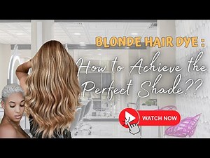 Blonde Hair Dye How to Achieve the Perfect Shade