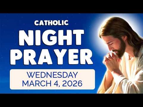 🙏 Catholic NIGHT PRAYER TONIGHT 🙏 Wednesday March 4, 2026 Prayers