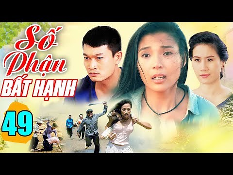 Phim Việt Nam Hay Nhất 2021 | Số Phận Bất Hạnh - Tập 49 | Phim Bộ Tâm Lý Tình Cảm Hay Nhất
