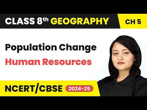 Population Change - Human Resources | Class 8 Geography Chapter 5 | CBSE 2024-25