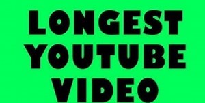 What is the Longest Video on YouTube?