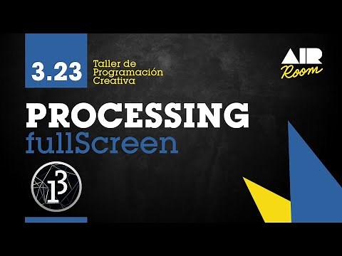 PROCESSING: 3.23 fullScreen() Reproducción a pantalla completa. [En español]