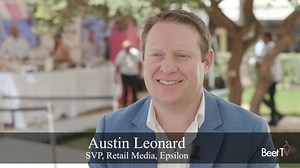 AI, Identity and Influencers: Epsilon’s Austin Leonard on the Next Frontier for Retail Media – Beet.TV