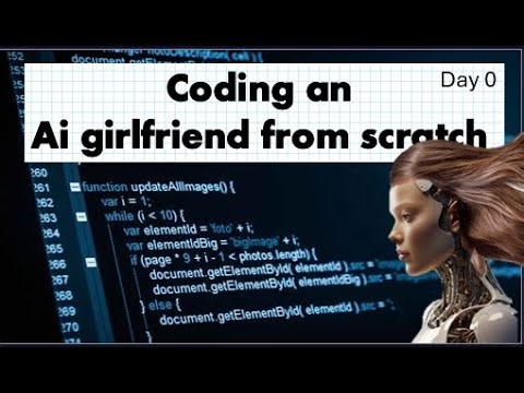 Coding An AI Girlfriend From Scratch | Day 0.