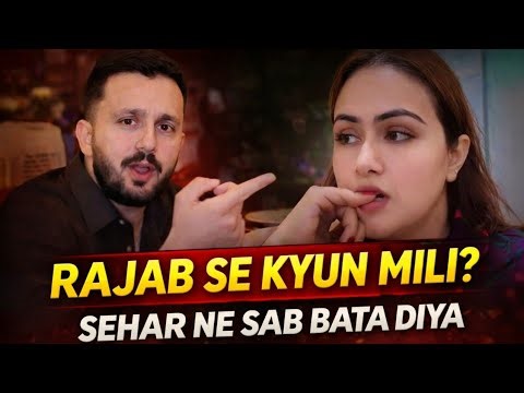 SEHAR HAYAT FINALLY REVEALS THE TRUTH ABOUT MEETING RAJAB BUTT | FULL EXPLANATION