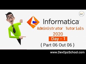 Informatica Administrator Tutorials 2020 - Day 1 { Part 06 Out 06 }