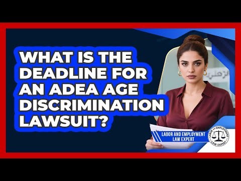 What Is The Deadline For An ADEA Age Discrimination Lawsuit? - Labor and Employment Law Expert