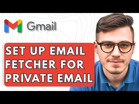 How To Set Up Gmail Email Fetcher For Private Email [2025 Guide]