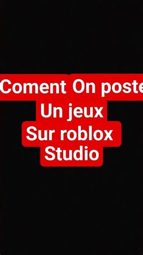 côent on poste un jeux sur roblox studio mrc