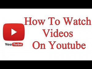 How To Watch Videos On Youtube