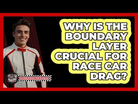 Why Is The Boundary Layer Crucial For Race Car Drag? - The Racing Xpert